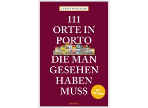 9783740819781 - 111 Orte in Porto die man gesehen haben muss - Catrin Ponciano Kartoniert (TB)