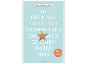 9783740819798 - 111 Orte    111 Orte auf Ibiza und Formentera die man gesehen haben muss - Robert Zsolnay Kartoniert (TB)