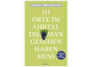 9783740819828 - 111 Orte im Ahrtal die man gesehen haben muss - Daniel Robbel Dirk Unschuld Kartoniert (TB)