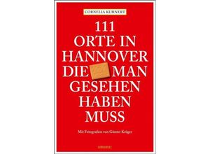 9783740820176 - 111 Orte in Hannover die man gesehen haben muss - Cornelia Kuhnert Kartoniert (TB)