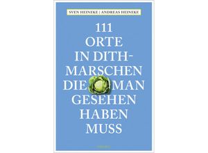 9783740820404 - 111 Orte    111 Orte in Dithmarschen die man gesehen haben muss - Andreas Heineke Sven Heineke Kartoniert (TB)