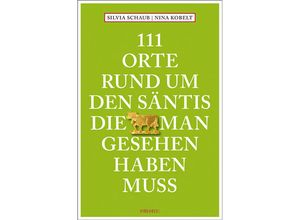 9783740820411 - 111 Orte rund um den Säntis die man gesehen haben muss - Silvia Schaub Nina Kobelt Kartoniert (TB)