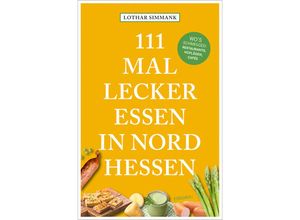 9783740820619 - 111 Mal lecker essen in Nordhessen - Wos schmegged - Lothar Simmank Kartoniert (TB)