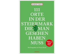 9783740821159 - 111 Orte    111 Orte in der Steiermark die man gesehen haben muss komplett neuer Band - Robert Preis Kartoniert (TB)