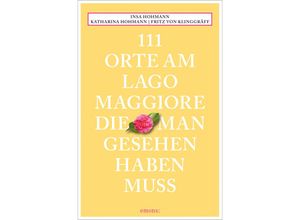 9783740821180 - 111 Orte am Lago Maggiore die man gesehen haben muss - Insa Hohmann Katharina Hohmann Fritz von Klinggräff Kartoniert (TB)