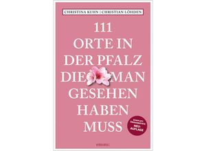 9783740821203 - 111 Orte in der Pfalz die man gesehen haben muss - Christina Kuhn Christian Löhden Kartoniert (TB)