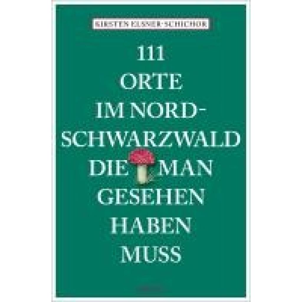 9783740821258 - Elsner-Schichor Kirsten 111 Orte im Nordschwarzwald die man gesehen haben muss