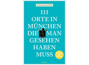 9783740821265 - 111 Orte in München die man gesehen haben muss Band 1 - Rüdiger Liedtke Kartoniert (TB)