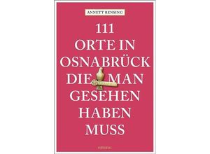 9783740821296 - 111 Orte    111 Orte in und um Osnabrück die man gesehen haben muss - Annett Rensing Kartoniert (TB)