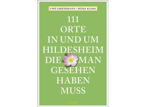 9783740821302 - 111 Orte in und um Hildesheim die man gesehen haben muss - Uwe Grießmann Sonja Klima Kartoniert (TB)