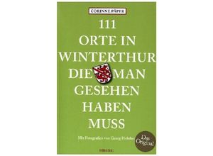 9783740821326 - 111 Orte in Winterthur die man gesehen haben muss - Corinne Päper Kartoniert (TB)