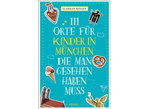 9783740821807 - 111 Orte für Kinder in München die man gesehen haben muss - Florian Kinast Kartoniert (TB)