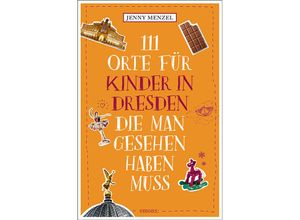 9783740821814 - 111 Orte für Kinder in Dresden die man gesehen haben muss - Jenny Menzel Kartoniert (TB)