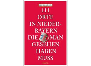 9783740821982 - 111 Orte in Niederbayern die man gesehen haben muss - Reiner Vogel Kartoniert (TB)