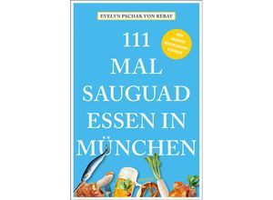 9783740822026 - 111 Mal sauguad essen in München - Evelyn Pschak von Rebay Kartoniert (TB)