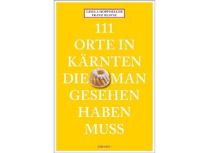 9783740822033 - 111 Orte    111 Orte in Kärnten die man gesehen haben muss - Franz Hlavac Gisela Hopfmüller Kartoniert (TB)