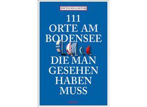 9783740822323 - 111 Orte am Bodensee die man gesehen haben muss - Dietlind Castor Kartoniert (TB)