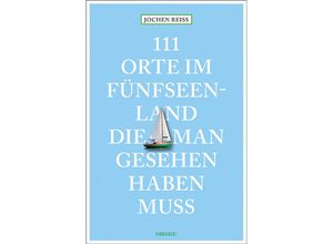 9783740822477 - 111 Orte im Fünfseenland die man gesehen haben muss - Jochen Reiss Kartoniert (TB)