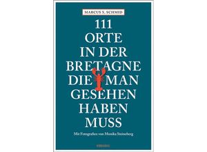 9783740822620 - 111 Orte in der Bretagne die man gesehen haben muss - Marcus X Schmid Kartoniert (TB)