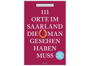 9783740822637 - 111 Orte im Saarland die man gesehen haben muss - Peter Gitzinger Kartoniert (TB)