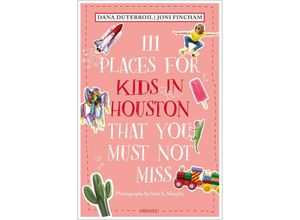 9783740822675 - 111 Places for Kids in Houston That You Must Not Miss - Dana DuTerroil Joni Fincham Kartoniert (TB)