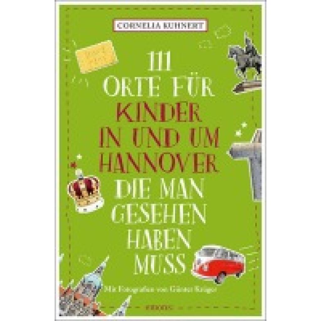 9783740823467 - Kuhnert Cornelia 111 Orte für Kinder in und um Hannover die man gesehen haben muss