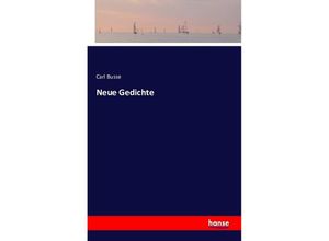9783741105630 - Neue Gedichte - Carl Busse Kartoniert (TB) 9783741105630 - Neue Gedichte - Carl Busse Kartoniert (TB)