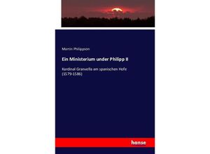 9783741107498 - Ein Ministerium under Philipp II - Martin Philippson Kartoniert (TB)