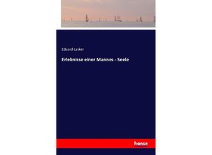 9783741111075 - Erlebnisse einer Mannes - Seele - Eduard Lasker Kartoniert (TB)