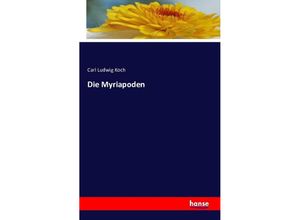 9783741111310 - Die Myriapoden - Carl Ludwig Koch Kartoniert (TB)