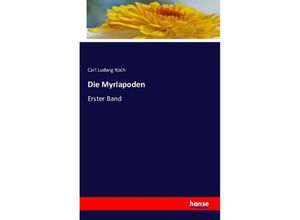 9783741111426 - Die Myriapoden - Carl Ludwig Koch Kartoniert (TB)