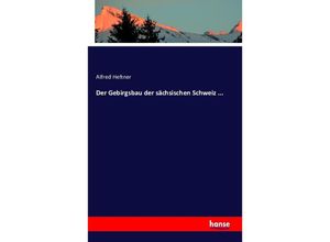 9783741111785 - Der Gebirgsbau der sächsischen Schweiz  - Alfred Heftner Kartoniert (TB)