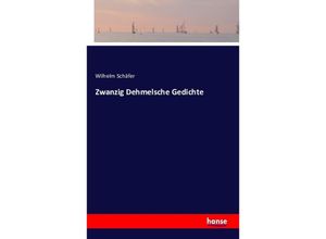 9783741112966 - Zwanzig Dehmelsche Gedichte - Wilhelm Schäfer Kartoniert (TB)