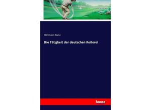 9783741114267 - Die Tätigkeit der deutschen Reiterei - Hermann Kunz Kartoniert (TB)