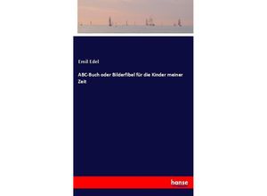 9783741115851 - ABC-Buch oder Bilderfibel für die Kinder meiner Zeit - Emil Edel Kartoniert (TB)