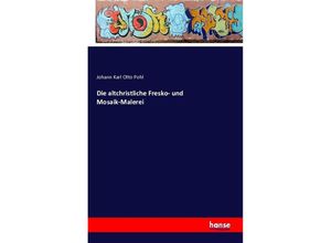 9783741115905 - Die altchristliche Fresko- und Mosaik-Malerei - Johann Karl Otto Pohl Kartoniert (TB)