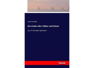 9783741116483 - Die Lieder aller Völker und Zeiten - Hans Grabow Kartoniert (TB)