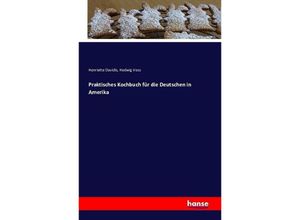 9783741116681 - Praktisches Kochbuch für die Deutschen in Amerika - Henriette Davidis Hedwig Voss Kartoniert (TB)