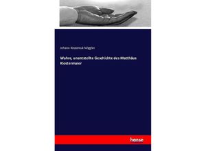 9783741117343 - Wahre unentstellte Geschichte des Matthäus Klostermaier - Johann Nepomuk Nöggler Kartoniert (TB)