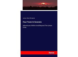 9783741117930 - Four Years In Secessia - Junius Henri Browne Kartoniert (TB)