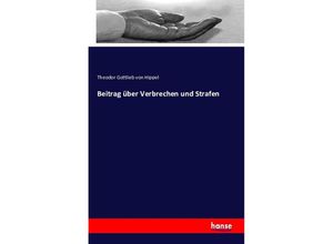 9783741119231 - Beitrag über Verbrechen und Strafen - Theodor Gottlieb von Hippel Kartoniert (TB)