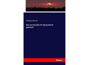 9783741120312 - Was hat Preußen für Deutschland geleistet? - Wolfgang Menzel Kartoniert (TB)