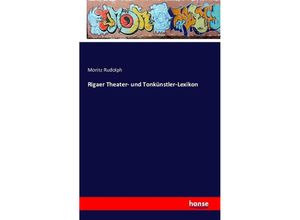 9783741122453 - Rigaer Theater- und Tonkünstler-Lexikon - Moritz Rudolph Kartoniert (TB)