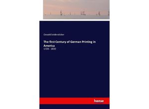 9783741124112 - The first Century of German Printing in America - Oswald Seidensticker Kartoniert (TB)