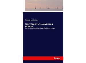 9783741124716 - TRUE STORIES of the AMERICAN FATHERS - Rebecca McConkey Kartoniert (TB)