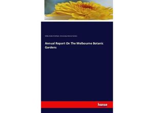 9783741125379 - Annual Report On The Melbourne Botanic Gardens - William Robert Guilfoyle Victoria Royal Botanic Gardens Kartoniert (TB)