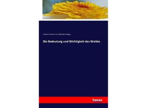 9783741127304 - Die Bedeutung und Wichtigkeit des Waldes - Friedrich von Loeffelholz-Colberg Kartoniert (TB)