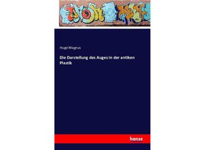 9783741129438 - Die Darstellung des Auges in der antiken Plastik - Hugo Magnus Kartoniert (TB)