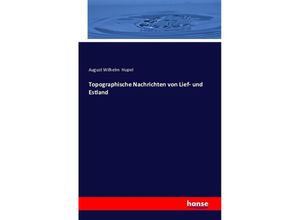 9783741129698 - Topographische Nachrichten von Lief- und Estland - August Wilhelm Hupel Kartoniert (TB)