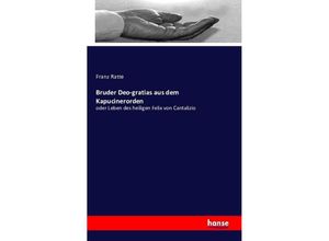 9783741130915 - Bruder Deo-gratias aus dem Kapucinerorden - Franz Ratte Kartoniert (TB)